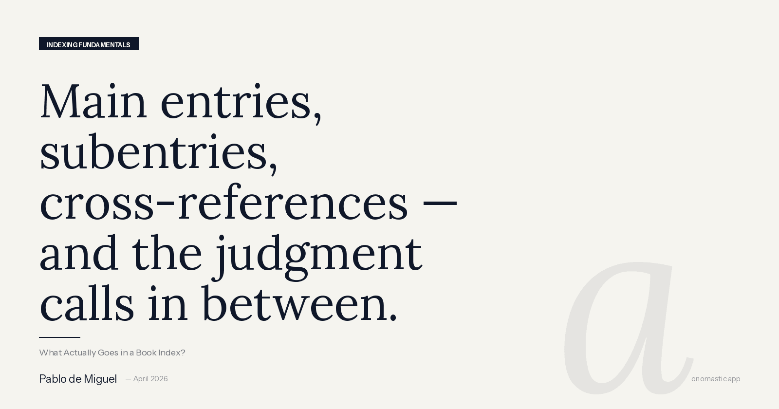 What Actually Goes in a Book Index? A Plain-English Breakdown for First-Time Authors